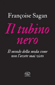 Libro Nuovo - Françoise Sagan - Il Tubino Nero. Il Mondo Della Moda Come Non L'a - Foto 1 di 1