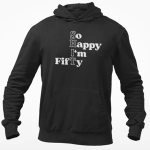 So Happy Fifty Hoodie Funny 50th Birthday Clothing Sweatshirt Joke Unisex Gift - Picture 1 of 4
