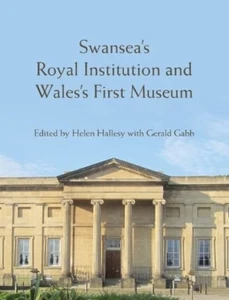 Swansea’s Royal Institution and Wales’s First Museum (Hardback Book) - Picture 1 of 1