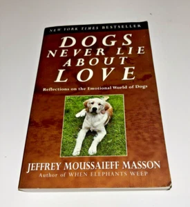 Dogs Never Lie About Love by Jefrey Moussaieff Masson - Imagen 1 de 3