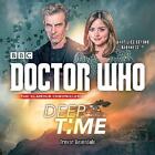 Doctor Who: Deep Time: A 12th Doctor Novel by Trevor Baxendale (Audio CD, 2015)