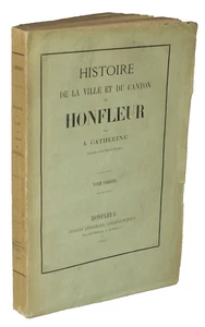 A.Catherine HISTOIRE de la VILLE et CANTON de HONFLEUR CÔTE de GRÂCE CALVADOS - Picture 1 of 5