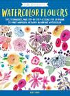 Colorways: Watercolor Flowers: Tips, techniques, and step-by