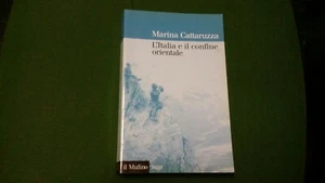 L'Italia e il confine orientale - Marina Cattaruzza - Il Mulino, 2007, 25mg21 - Foto 1 di 2