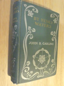 By Neva's Waters, John Carling, 1907, 1st Ed. - Picture 1 of 1