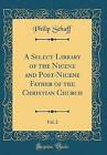 A Select Library Of The Nicene And Postnicene Fath