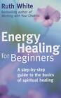 Energy Healing For Beginner: A Step-by-step Guide to the Basics of Spiritual Hea