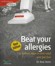 DR ROB HICKS Beat Your Allergies: 52 Brillian Ideas to Find Relief and Feel Free