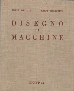 L- DISEGNO DI MACCHINE - SPELUZZI TESSAROTTO - HOEPLI --- 19 - Foto 1 di 1