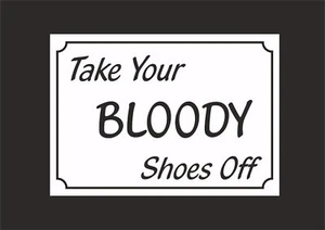 Funny House Sign - Take Your Bloody Shoes Off. All Sizes & Materials. Present - Picture 1 of 1