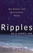 Ripples on a Cosmic Sea: The Search for Gravitational Waves by David Blair: Used