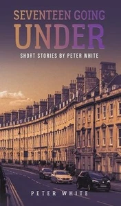 Seventeen Going Under: Short Stories by Peter White by Peter White Hardcover Boo - Picture 1 of 1