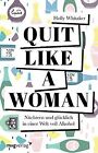 Quit Like A Woman: Nüchtern Und Glücklich In Einer Welt Vo... | Livre | État Bon