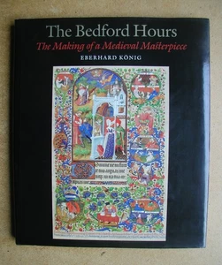 The Bedford Hours: The Making of a Medieval Masterpiece. Eberhard Konig. 2007 HB - Picture 1 of 6