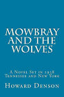 Mowbray and the Wolves: A Novel Set in 1938 Tennessee and New York By Howard ...