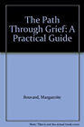 The Path Through Grief : A Practical Guide Evelyn, Bouvard, Margu