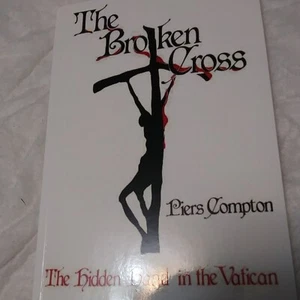 The Broken Cross: the Hidden Hand in the Vatican by Piers Compton, PB V2 - Picture 1 of 6