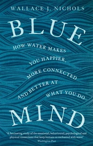 Blue Mind: How Water Makes You Happier, More Connected and Better at What You Do - Picture 1 of 1