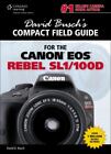 David Busch's Compact Field Guide For The Canon Eos Rebel Sl1/100D By Busch, Da,