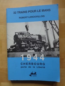 32 TRAINS POUR LE MANS 1944 CHERBOURG porte de la Liberté / Robert Lerouvillois - Picture 1 of 1