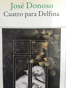 CUATRO PARA DELFINA. JOSE DONOSO.1ST ED. - Picture 1 of 1
