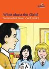What about the Girls?: Sam's Football Stories - Set B, Book 3 By