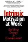 Intrinsic Motivation at Work: Building Energy and Commitment by Thomas, Kenneth 