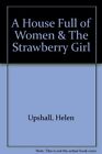 A House Full of Women & The Strawberry Girl,Helen Upshall