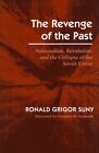 Revenge Of The Past: Nationalism, Revolution, And The Collapse Of The Sovie...