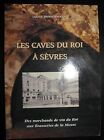 Les Caves Du Roi À Sèvres : Des Marchands De Vin Du Roi Au... | Livre | État Bon