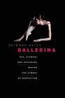 Ballerina: Sex, Skandal und Leiden hinter dem Symbol der Perfektion, Papa...