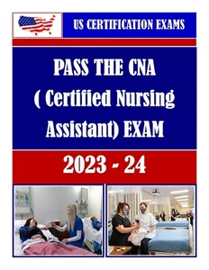 PASS THE CNA (CERTIFIED NURSING ASSISTANT) CERTIFICATION EXAM (USA) 2023-2024 - Picture 1 of 1