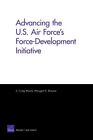 Advancing the U.S. Air Force's Force-Development Initiative, Paperback by Moo...