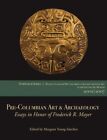 Pre-Columbian Art & Archaeology : Essays In Honor Of Frederick R. Mayer, Pape...