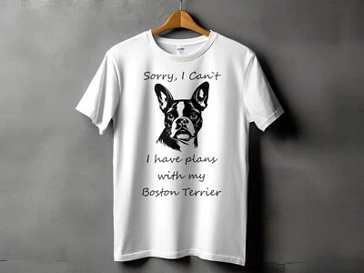 Sorry I Cant I Have Plans With My Boston Terrier Dog Mens Ladies Unisex T-Shirt - Image 1 of 2