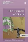 The Business of Opera (Ashgate Interdisciplinar, Belina-Johnson, Scott..