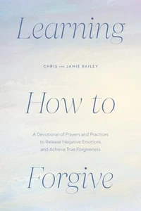 Learning How to Forgive: A Devotional of Prayers and Practices to Release Negati - Picture 1 of 1