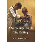 A Surgeon's Heart: The Calling - Paperback NEW MD, R W Sewell 28/01/2014