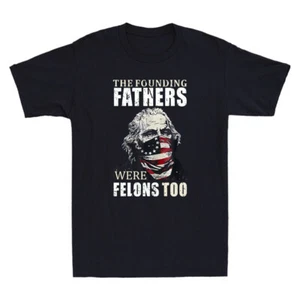 The Founding Fathers Were Felons Too Funny Graphic Quote Vintage Men's T-Shirt - Picture 1 of 8