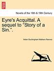 Eyre&#39;s Acquittal. A sequel to &quot;Story of a Sin.&quot;.. Reeves 9781240877423 New&lt;|