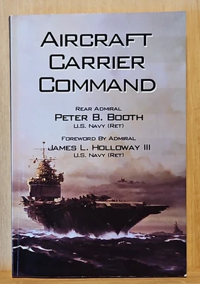 Aircraft Carrier Command by Peter B. Booth, U.S. Navy (Ret) *signed* PB 2011 Foto 1 de 4