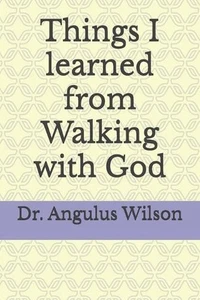 Things I learned from Walking with God by Angulus Dion Wilson Paperback Book - Bild 1 von 1