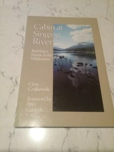CABIN AT SINGING RIVER: BUILDING A HOME IN THE WILDERNESS By Chris Czajkowski  - Picture 1 of 1