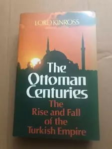 The Ottoman Centuries, The Rise and Fall of the Turkish Empire, Kinross, HC - Foto 1 di 1