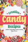 Creative Candy Recipes: Satisfy Your Sweet Tooth at Home by Heston Brown (Englis