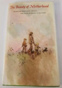 The Beauty of Motherhood: Selected Writings About the Joys of Being A Mother HC - Picture 1 of 2