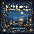 Gute Nacht, Kleine Trumer: Ein Kinderbuch Mit Tierischen Gute-Nacht-Geschichten