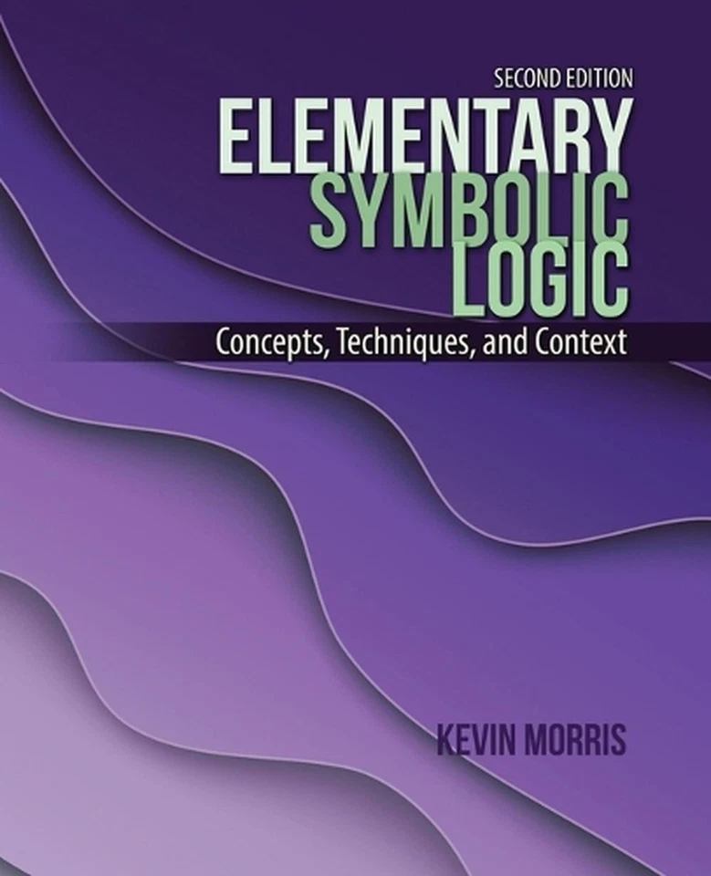 Elementary Symbolic Logic: Concepts, Techniques, and Concepts by Kevin Morris Pa - Image 1 of 1