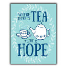 WHERE THERE IS TEA THERE IS HOPE SIGN METAL PLAQUE Inspirational quote art