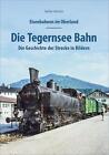 Eisenbahnen im Oberland: Die Tegernsee Bahn | Stefan Wittich | Deutsch | Buch